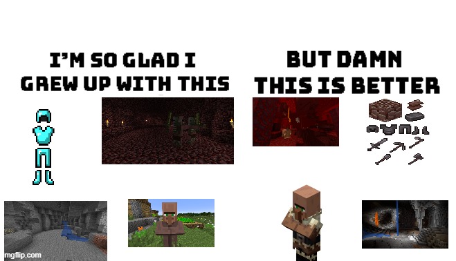 what Minecraft OGs think of new features | image tagged in im so glad i grew up with this but damn this is better | made w/ Imgflip meme maker