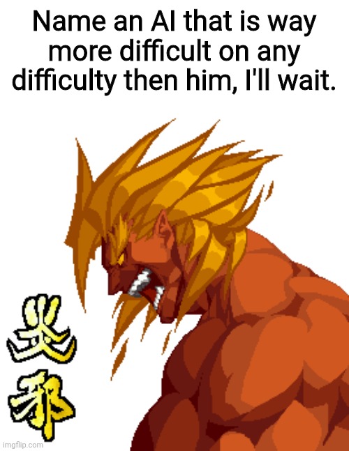 Enja is too difficult | Name an AI that is way more difficult on any difficulty then him, I'll wait. | image tagged in memes,fun,samurai shodown,gaming | made w/ Imgflip meme maker