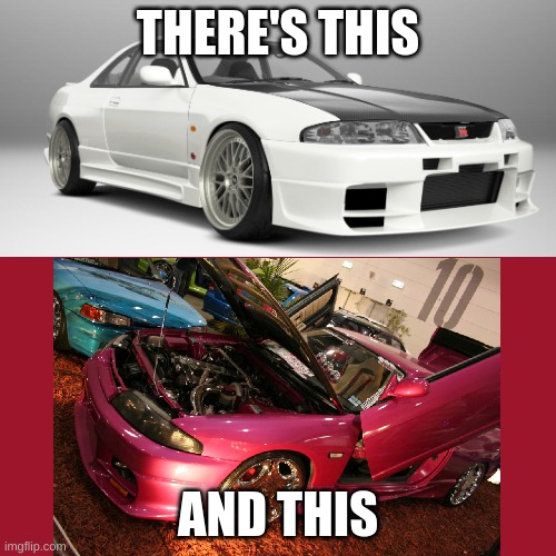 good vs bad | THERE'S THIS; AND THIS | image tagged in car | made w/ Imgflip meme maker
