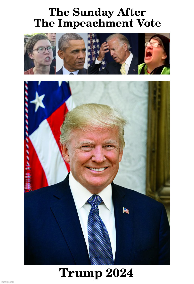 The Sunday After The Impeachment Vote | image tagged in triggered liberal,barack obama,joe biden,screaming liberal,donald trump,trump 2024 | made w/ Imgflip meme maker