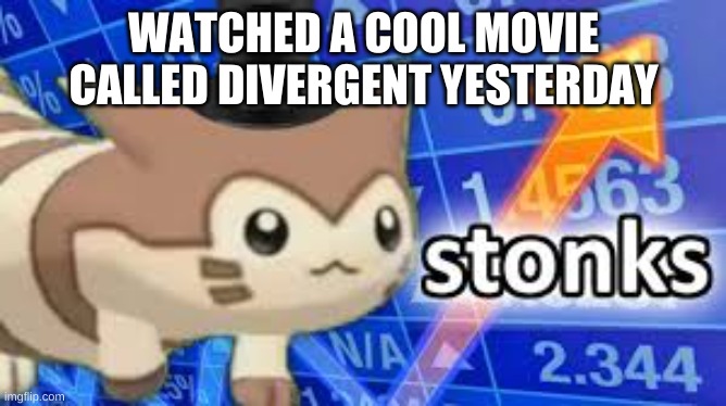 Furret stonks | WATCHED A COOL MOVIE CALLED DIVERGENT YESTERDAY | image tagged in furret stonks | made w/ Imgflip meme maker