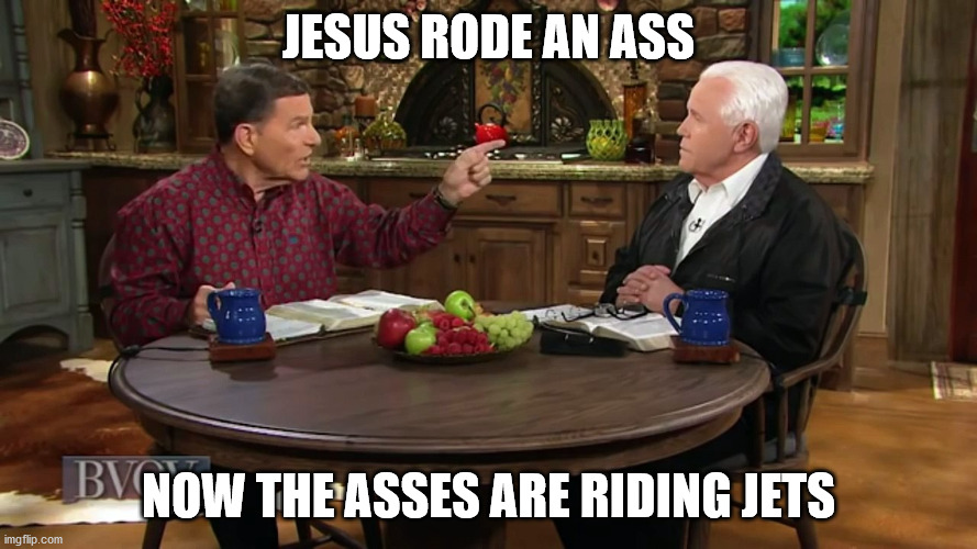 Asses Riding Jets | JESUS RODE AN ASS; NOW THE ASSES ARE RIDING JETS | image tagged in religion,atheism,atheist,christian,christianity,jesus | made w/ Imgflip meme maker