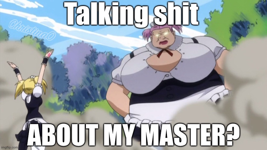 Cute maid protecting her master | Talking shit; ABOUT MY MASTER? | image tagged in virgo fairy tail,fairy tail,fairy tail meme,maid,waifu,anime girl | made w/ Imgflip meme maker