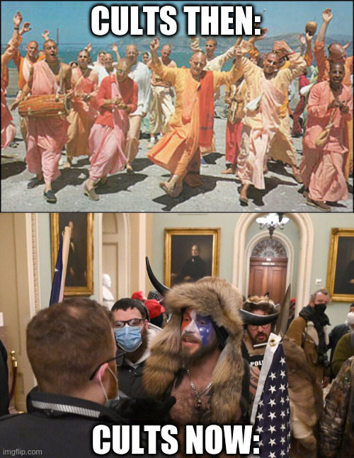 CULTS THEN:; CULTS NOW: | image tagged in hari krishna,trump rioter | made w/ Imgflip meme maker