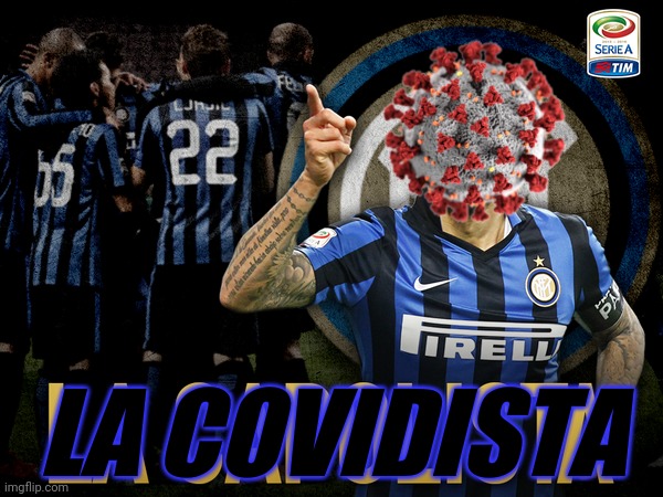 Salutate la covidista | LA COVIDISTA | image tagged in memes,inter,covid,calcio | made w/ Imgflip meme maker