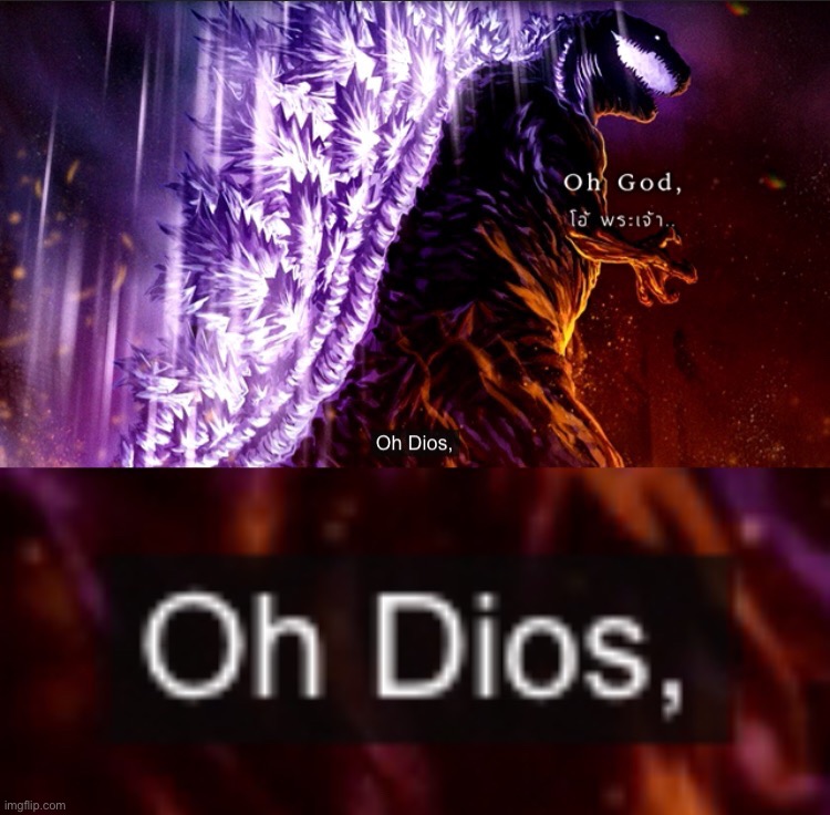 image tagged in oh god oh dios shin godzilla | made w/ Imgflip meme maker
