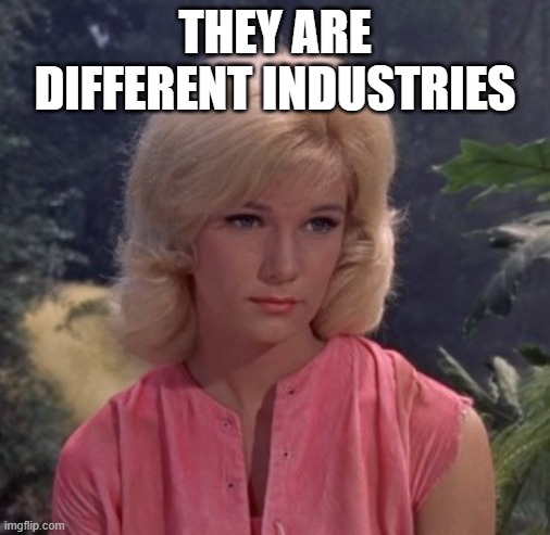 Weena | THEY ARE DIFFERENT INDUSTRIES | image tagged in weena | made w/ Imgflip meme maker