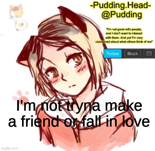 Kenma temp | I'm not tryna make a friend or fall in love | image tagged in kenma temp | made w/ Imgflip meme maker