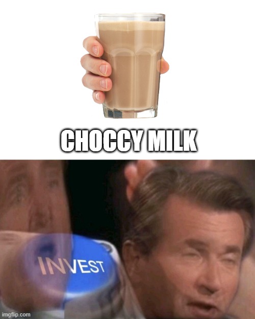 imgflip users right now, and me... I have made so much money | CHOCCY MILK | image tagged in invest,choccy milk,milk | made w/ Imgflip meme maker