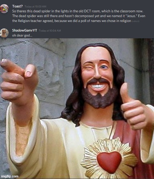 jesus christ... | image tagged in memes,buddy christ,jesus christ,oh no,why,oh god | made w/ Imgflip meme maker