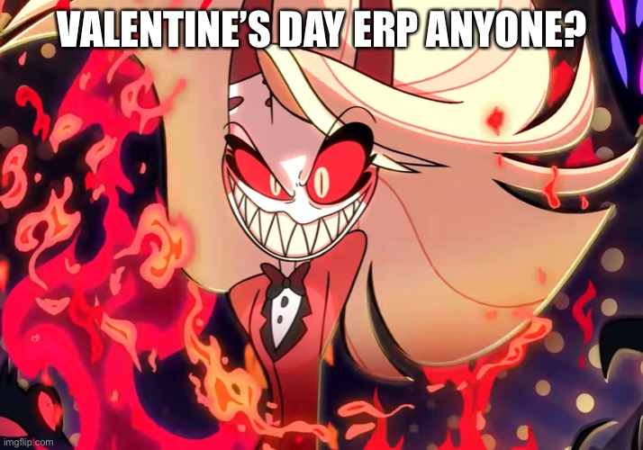 Oop welp | VALENTINE’S DAY ERP ANYONE? | image tagged in e | made w/ Imgflip meme maker