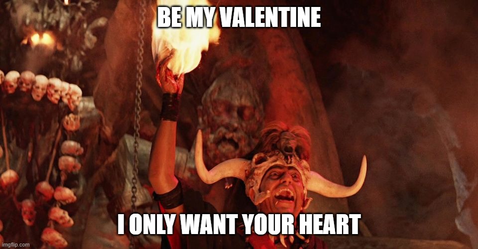But I love you... |  BE MY VALENTINE; I ONLY WANT YOUR HEART | image tagged in valentine's day,stole my heart,heart,mola ram,temple of doom,love | made w/ Imgflip meme maker