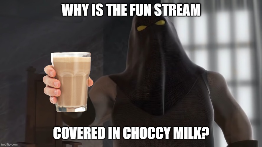 I mean I can't really complain | WHY IS THE FUN STREAM; COVERED IN CHOCCY MILK? | image tagged in thumbs up thelonius,choccy milk | made w/ Imgflip meme maker