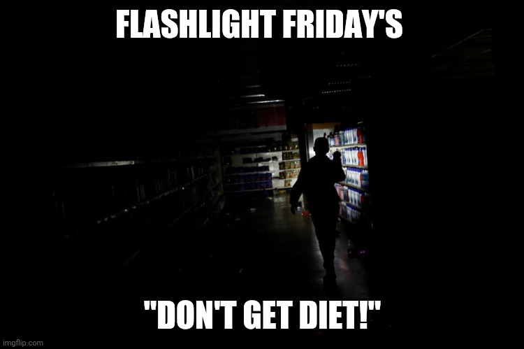 Shopping | FLASHLIGHT FRIDAY'S; "DON'T GET DIET!" | image tagged in google images | made w/ Imgflip meme maker