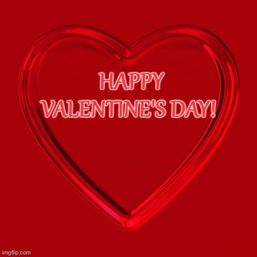 Glowing Red Heart | HAPPY VALENTINE'S DAY! | image tagged in glowing red heart | made w/ Imgflip meme maker