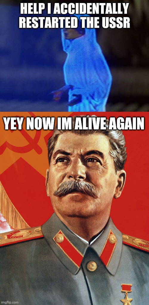 HELP I ACCIDENTALLY RESTARTED THE USSR YEY NOW IM ALIVE AGAIN | image tagged in help me obi wan,joseph stalin | made w/ Imgflip meme maker