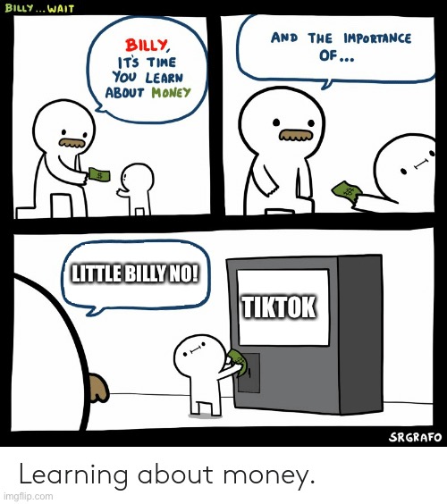 Billy Learning About Money | LITTLE BILLY NO! TIKTOK | image tagged in billy learning about money | made w/ Imgflip meme maker
