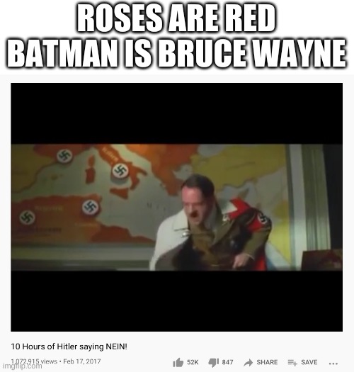 lol | ROSES ARE RED
BATMAN IS BRUCE WAYNE | image tagged in memes,funny,hitler,poetry | made w/ Imgflip meme maker