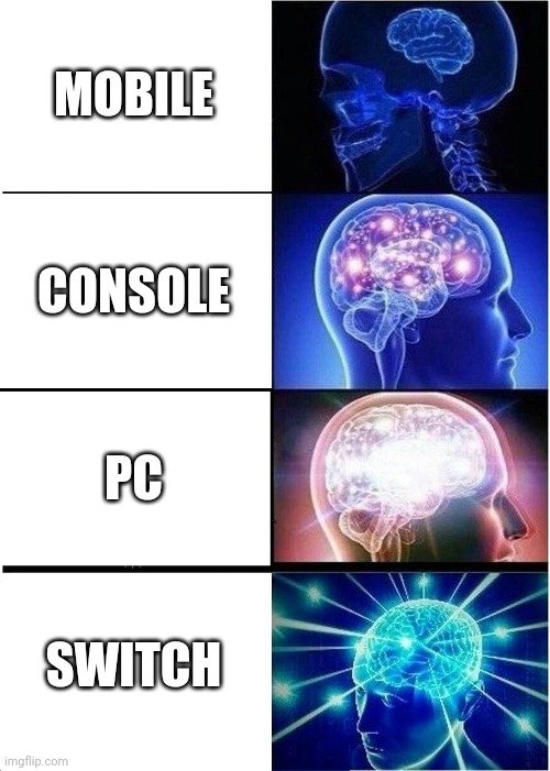 Gamers type of brain. | MOBILE; CONSOLE; PC; SWITCH | image tagged in memes,expanding brain | made w/ Imgflip meme maker