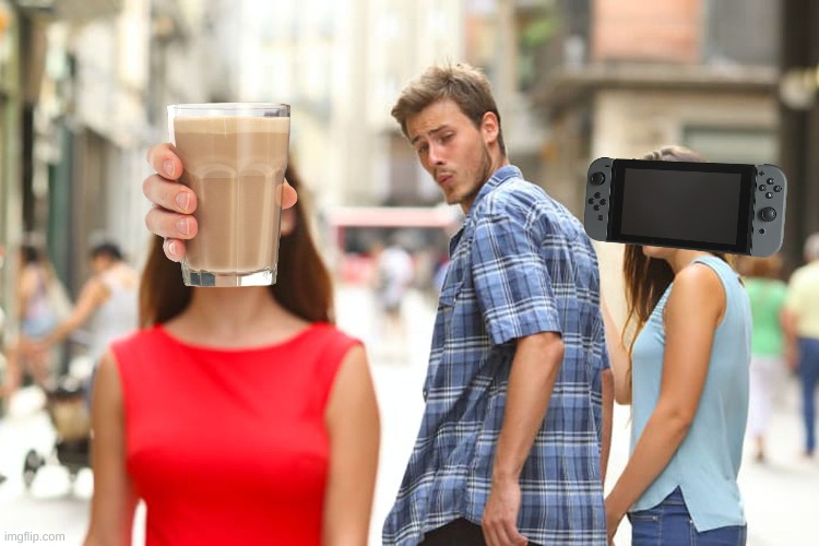 Choccy Milk | image tagged in memes,distracted boyfriend,choccy milk,nintendo switch | made w/ Imgflip meme maker