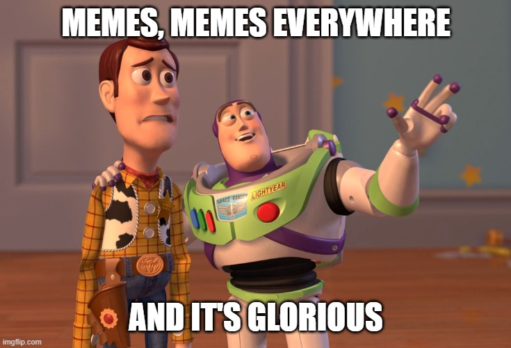 X, X Everywhere | MEMES, MEMES EVERYWHERE; AND IT'S GLORIOUS | image tagged in memes,x x everywhere,glorious | made w/ Imgflip meme maker