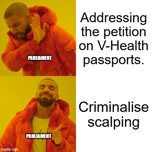 Drake Hotline Bling Meme | Addressing the petition on V-Health passports. PARLIAMENT; Criminalise scalping; PARLIAMENT | image tagged in memes,drake hotline bling | made w/ Imgflip meme maker