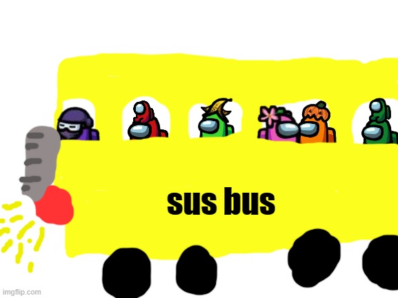 all aboard the sus bus | sus bus | image tagged in blank white template | made w/ Imgflip meme maker