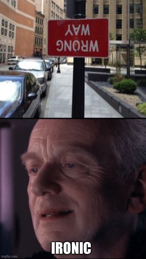LOL | IRONIC | image tagged in palpatine ironic,funny,you had one job just the one,memes,irony,task failed successfully | made w/ Imgflip meme maker