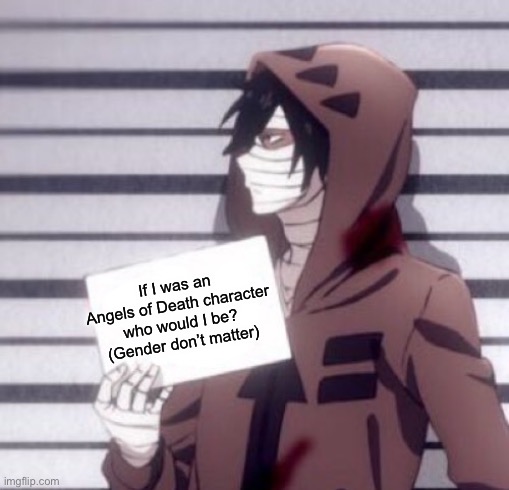 My brain can’t pick between Ray, Eddie and Zack | If I was an Angels of Death character who would I be? (Gender don’t matter) | image tagged in isaac foster | made w/ Imgflip meme maker