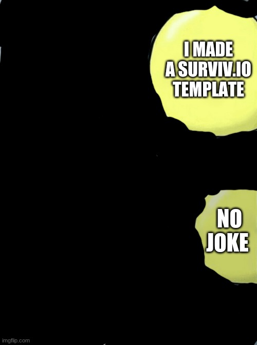 Running Away Balloon Meme | I MADE A SURVIV.IO TEMPLATE NO JOKE | image tagged in memes,running away balloon | made w/ Imgflip meme maker