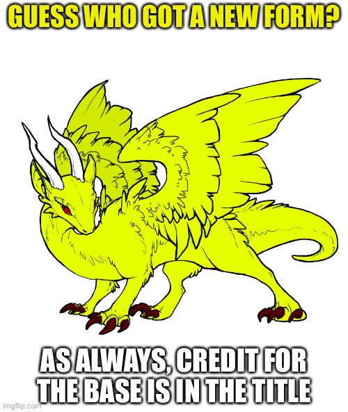 https://www.deviantart.com/basiliskzero/art/Free-Dragon-Lineart-285772092 | GUESS WHO GOT A NEW FORM? AS ALWAYS, CREDIT FOR THE BASE IS IN THE TITLE | made w/ Imgflip meme maker