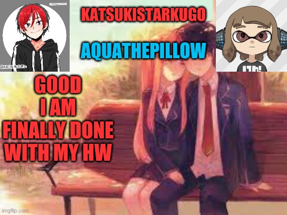 KatsukiStarkugoXAquathepillow | GOOD
I AM FINALLY DONE WITH MY HW | image tagged in katsukistarkugoxaquathepillow | made w/ Imgflip meme maker