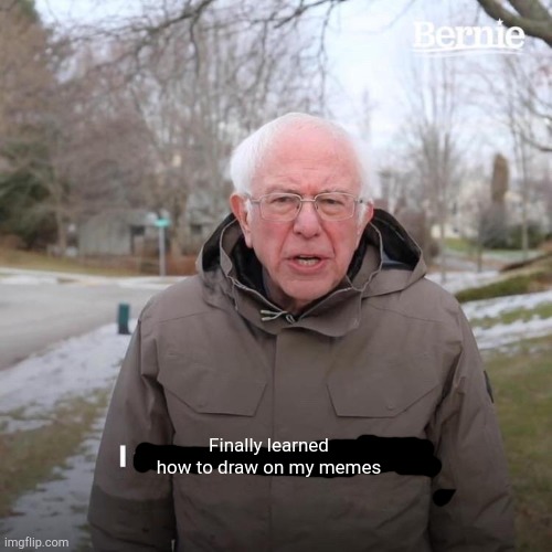 Sorry to ruin bernies speech | Finally learned how to draw on my memes | image tagged in memes,bernie i am once again asking for your support | made w/ Imgflip meme maker