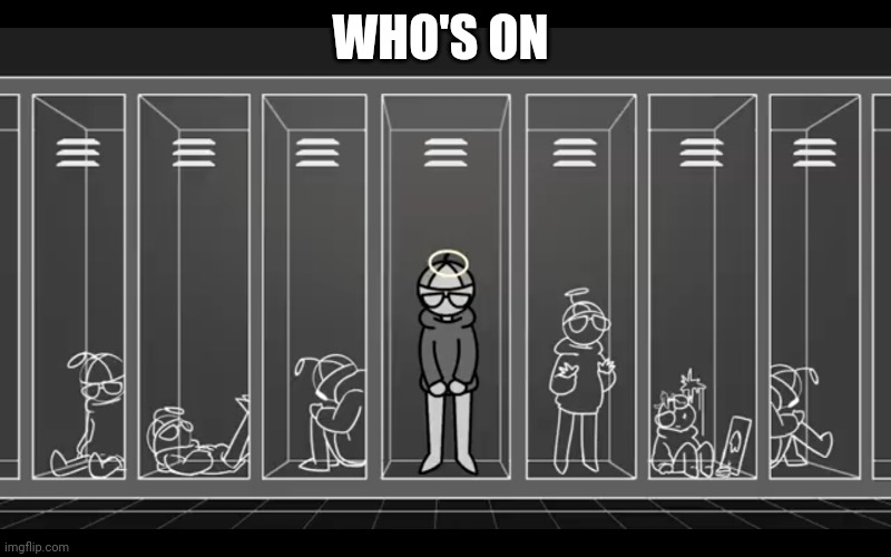 I'm not something I'm something else | WHO'S ON | image tagged in i'm not something i'm something else | made w/ Imgflip meme maker