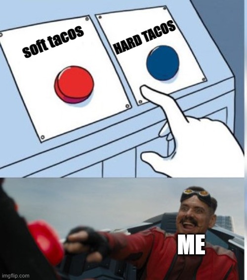 Two Buttons Eggman | HARD TACOS; soft tacos; ME | image tagged in two buttons eggman | made w/ Imgflip meme maker