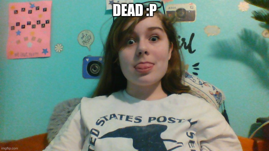 dead :P | DEAD :P | image tagged in memes | made w/ Imgflip meme maker