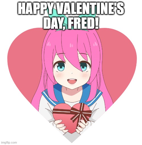 HAPPY VALENTINE'S DAY, FRED! | made w/ Imgflip meme maker