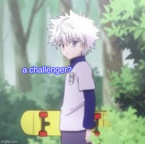 killua a challenger? | image tagged in a challenger | made w/ Imgflip meme maker
