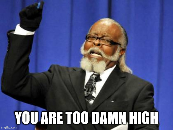 Too Damn High Meme | YOU ARE TOO DAMN HIGH | image tagged in memes,too damn high | made w/ Imgflip meme maker