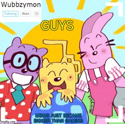 Politics next | GUYS; MSMG JUST BECAME BIGGER THAN GAMING | image tagged in wubbzymon's announcement new,msmg | made w/ Imgflip meme maker