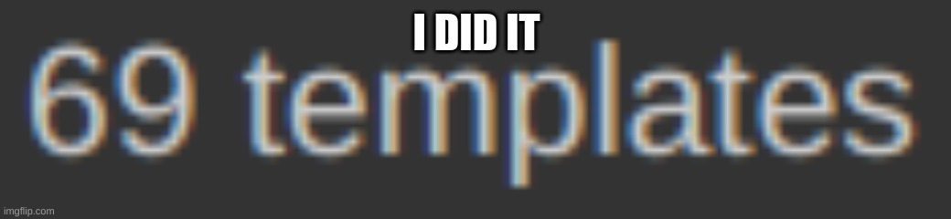 I DID IT | made w/ Imgflip meme maker