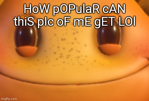 HoW pOPulaR cAN thiS pIc oF mE gET LOl | image tagged in pvz | made w/ Imgflip meme maker