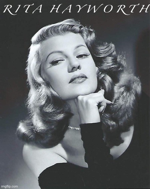 Rita Hayworth | R I T A  H A Y W O R T H | image tagged in rita hayworth,actress,black and white,model,classy,photography | made w/ Imgflip meme maker