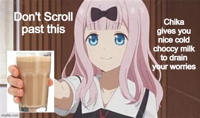 Chika gives you Choccy milk | image tagged in chika template,anime,imgflip,funny,funny memes,choccy milk | made w/ Imgflip meme maker