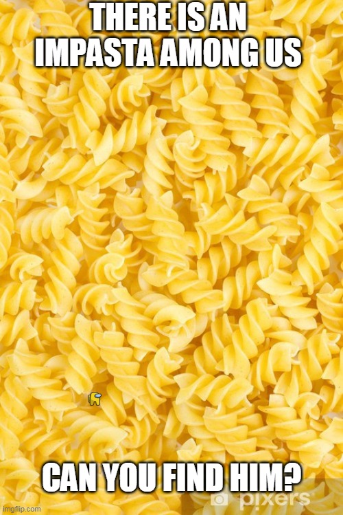 Get the pun? | THERE IS AN IMPASTA AMONG US; CAN YOU FIND HIM? | image tagged in among us | made w/ Imgflip meme maker