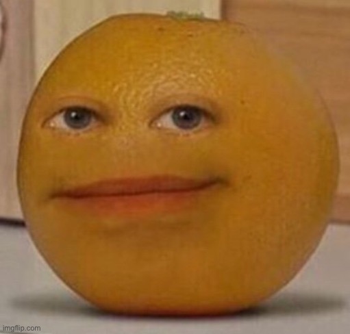 annoy orange | image tagged in annoy orange | made w/ Imgflip meme maker