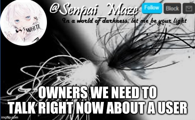 soups temp | OWNERS WE NEED TO TALK RIGHT NOW ABOUT A USER | image tagged in soups temp | made w/ Imgflip meme maker