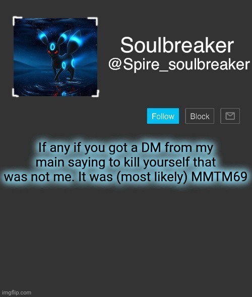 Spire | If any if you got a DM from my main saying to kill yourself that was not me. It was (most likely) MMTM69 | image tagged in spire | made w/ Imgflip meme maker