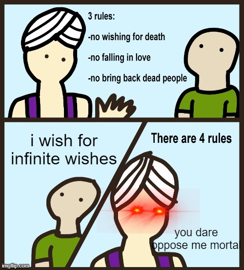 Genie Rules Meme | i wish for infinite wishes; you dare oppose me mortal | image tagged in genie rules meme | made w/ Imgflip meme maker