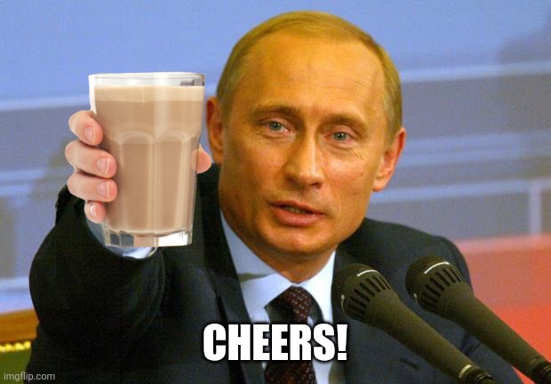 Good Guy Putin Meme | CHEERS! | image tagged in memes,good guy putin | made w/ Imgflip meme maker
